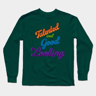 Talented and Good Looking Long Sleeve T-Shirt